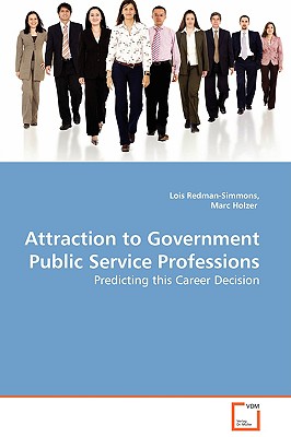 Attraction to Government Public Service Professions - Predicting this Career Decision - Redman-Simmons, Lois, and Holzer, Marc, Dr.