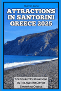 Attractions in Santorini Greece 2025: Top Tourist Destinations in The Ancient City of Santorini Greece