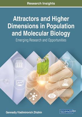 Attractors and Higher Dimensions in Population and Molecular Biology: Emerging Research and Opportunities - Zhizhin, Gennadiy Vladimirovich