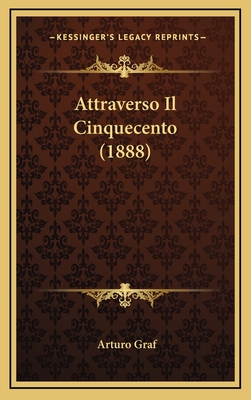 Attraverso Il Cinquecento (1888) - Graf, Arturo