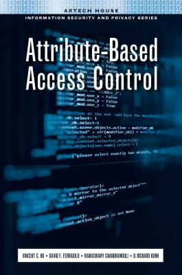 Attribute-Based Access Control - Hu, Vincent C, and Chandramouli, Ramaswamy, and Ferraiolo, David F