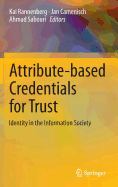 Attribute-Based Credentials for Trust: Identity in the Information Society