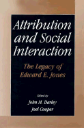 Attribution and Social Interaction: The Legacy of Edward E. Jones - Darley, John M (Editor), and Cooper, Joel, Dr. (Editor)