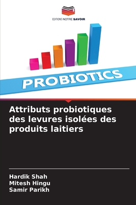 Attributs probiotiques des levures isol?es des produits laitiers - Shah, Hardik, and Hingu, Mitesh, and Parikh, Samir