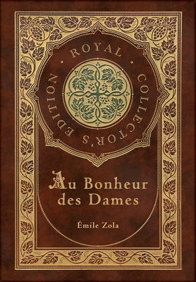 Au Bonheur des Dames: The Ladies' Paradise (Royal Collector's Edition) (Case Laminate Hardcover with Jacket) - Zola, mile, and Vizetelly, Alfred (Translated by)