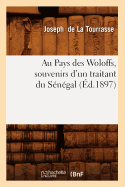 Au Pays des Woloffs, souvenirs d'un traitant du S?n?gal, (?d.1897)