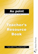 Au Point - Teachers Resource Book: Teachers' Resource Book Nouvelle Edition