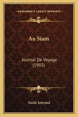 Au Siam: Journal de Voyage (1905) - Jottrand, Emile