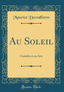 Au Soleil: Comdie En Un Acte (Classic Reprint)