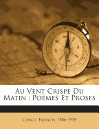 Au Vent Crisp Du Matin: Pomes Et Proses