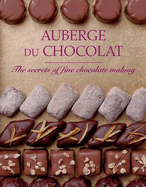 Auberge Du Chocolat: The Secrets of Fine Chocolate Making - Scott, Anne, and Scott, Ian