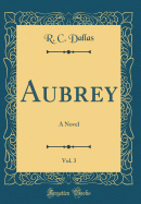 Aubrey, Vol. 3: A Novel (Classic Reprint)