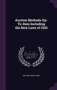 Auction Methods Up-To-Date Including the New Laws of 1920