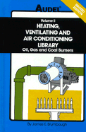 Audel Heating, Ventilating and Air Conditioning Library: Oil, Gas & Coal Burners, Controls Ducts, Piping, Valves - Brumbaugh, James E