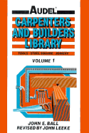 Audelcarpenters and Builders Library: Tools, Steel Square, Joinery - Ball, John E, and Leeke, John (Photographer)