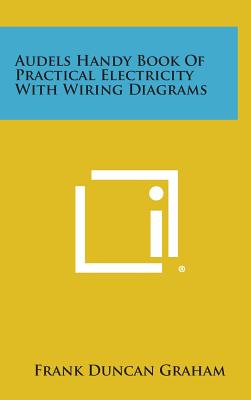 Audels Handy Book of Practical Electricity with Wiring Diagrams - Graham, Frank Duncan