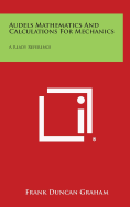 Audels Mathematics and Calculations for Mechanics: A Ready Reference - Graham, Frank Duncan