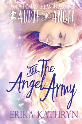 Audie the Angel: And the Angel Army - Kathryn, Erika