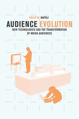 Audience Evolution: New Technologies and the Transformation of Media Audiences - Napoli, Philip M