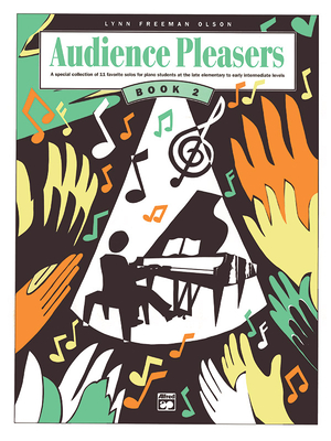 Audience Pleasers, Bk 2: A Special Collection of 11 Favorite Solos for Piano Students at the Late Elementary to Early Intermediate Levels - Olson, Lynn Freeman (Composer)
