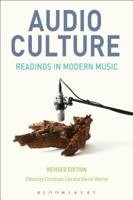Audio Culture, Revised Edition: Readings in Modern Music - Cox, Christoph, Professor (Editor), and Warner, Daniel (Editor)