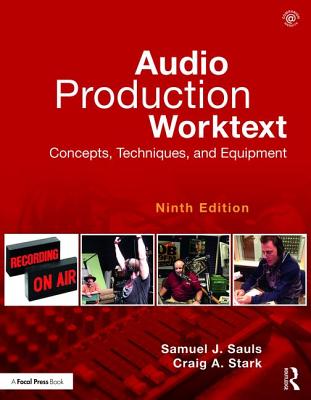 Audio Production Worktext: Concepts, Techniques, and Equipment - Sauls, Samuel J., and Stark, Craig A.