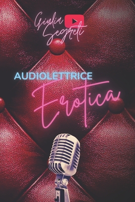 Audiolettrice Erotica - Segreti, Giulia, and Cognigni, Marco (Editor)