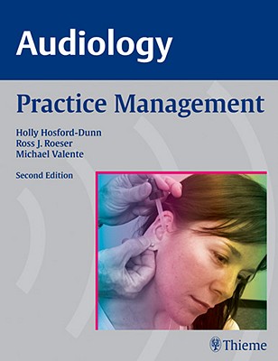 Audiology Practice Management - Hosford-Dunn, Holly, and Roeser, Ross J, and Valente, Michael