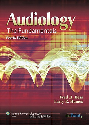 Audiology: The Fundamentals - Bess, Fred H, PhD, and Humes, Larry E, PhD