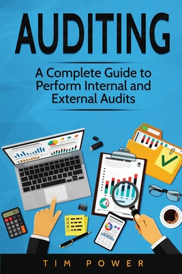 Auditing: A Complete Guide to Perform Internal and External Audits - Power, Tim