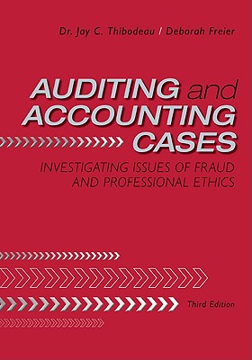 Auditing and Accounting Cases: Investigating Issues of Fraud and Professional Ethics - Thibodeau, Jay C, Professor, and Freier, Deborah