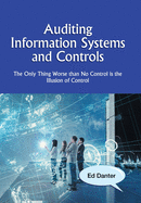 Auditing Information Systems and Controls: The Only Thing Worse Than No Control Is the Illusion of Control