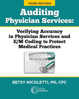 Auditing Physician Services: Verifying Accuracy in Physician Services and E/M Coding to Protect Medical Practices - Nicoletti, Betsy