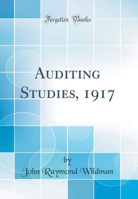 Auditing Studies, 1917 (Classic Reprint) - Wildman, John Raymond