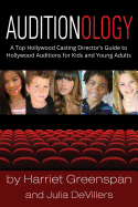 Auditionology: A Top Hollywood Casting Director's Guide to Hollywood Auditions for Kids and Young Adults