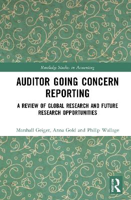 Auditor Going Concern Reporting: A Review of Global Research and Future Research Opportunities - Geiger, Marshall A, and Gold, Anna, and Wallage, Philip