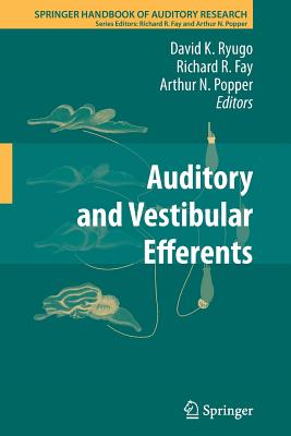 Auditory and Vestibular Efferents - Ryugo, David K. (Editor), and Fay, Richard R. (Editor), and Popper, Arthur N. (Editor)