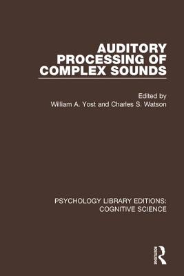 Auditory Processing of Complex Sounds - Yost, William A (Editor), and Watson, Charles S (Editor)