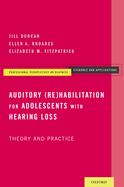 Auditory (Re)Habilitation for Adolescents with Hearing Loss: Theory and Practice