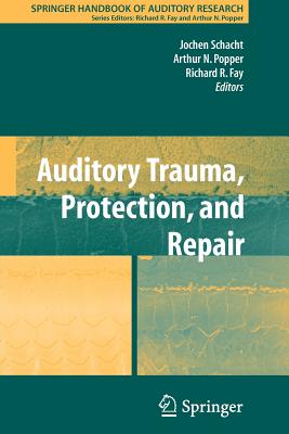 Auditory Trauma, Protection, and Repair - Schacht, Jochen (Editor), and Fay, Richard R (Editor)