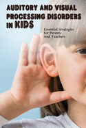 Auditory & Visual Processing Disorders In Kids: Essential Strategies For Parents And Teachers: Types Of Auditory Processing Disorder In Child