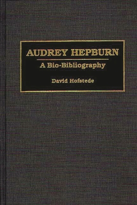 Audrey Hepburn: A Bio-Bibliography - Hofstede, David