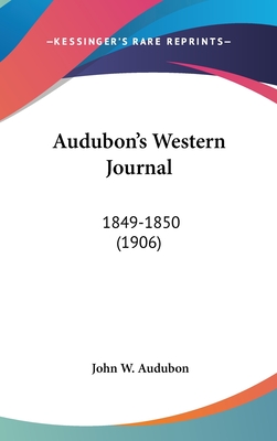 Audubon's Western Journal: 1849-1850 (1906) - Audubon, John W