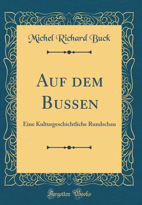 Auf Dem Bussen: Eine Kulturgeschichtliche Rundschau (Classic Reprint) - Buck, Michel Richard