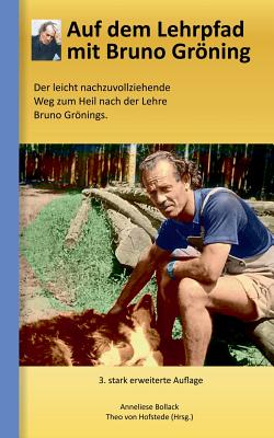 Auf dem Lehrpfad mit Bruno Grning: Der leicht nachzuvollziehende Weg zum Heil nach der Lehre Bruno Grnings. - Hofstede, Theo Von (Editor), and Bollack, Anneliese