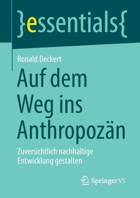 Auf Dem Weg Ins Anthropoz?n: Zuversichtlich Nachhaltige Entwicklung Gestalten - Deckert, Ronald