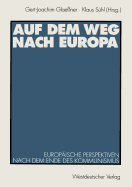 Auf Dem Weg Nach Europa: Europ?ische Perspektiven Nach Dem Ende Des Kommunismus