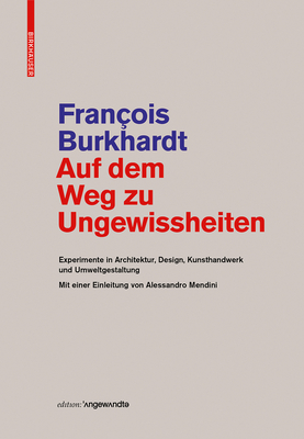 Auf Dem Weg Zu Ungewissheiten: Experimente in Architektur, Design, Kunsthandwerk Und Umweltgestaltung Mit Einer Einleitung Von Alessandro Mendini - Burkhardt, Fran?ois