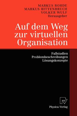 Auf Dem Weg Zur Virtuellen Organisation: Fallstudien, Problembeschreibungen, Losungskonzepte - Rohde, Markus (Editor), and Rittenbruch, Markus (Editor), and Wulf, Volker (Editor)