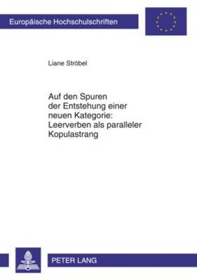 Auf Den Spuren Der Entstehung Einer Neuen Kategorie: Leerverben ALS Paralleler Kopulastrang - Strbel, Liane